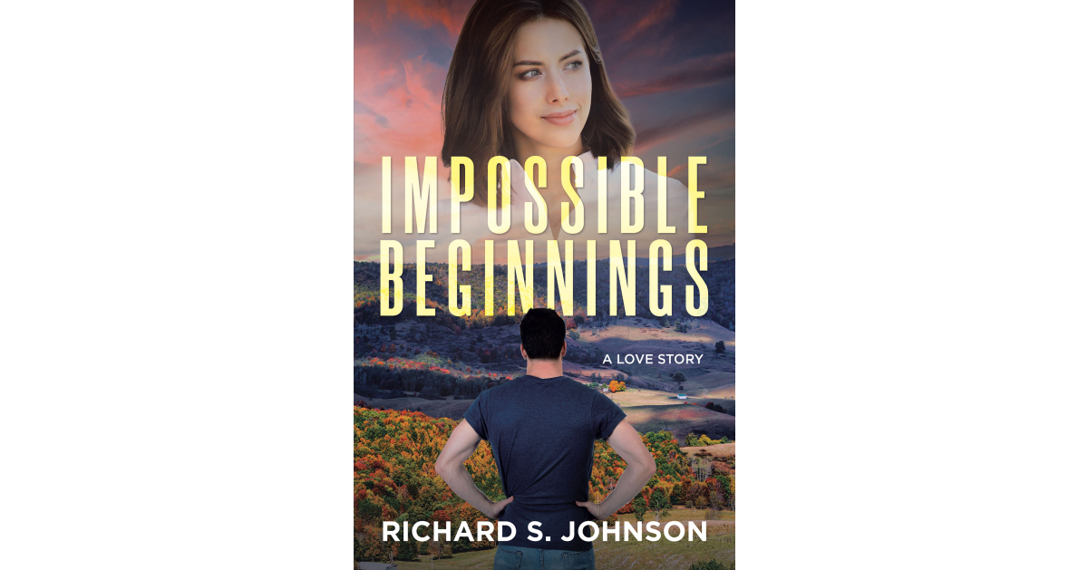 Richard S. Johnson’s Newly Released “Impossible Beginnings: A Love Story” is an Enjoyable Tale of Unexpected Meetings and a Growing Fondness