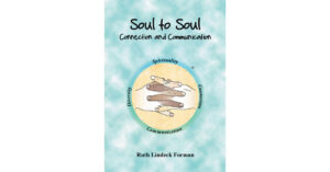 Ruth Lindeck Forman’s New Book, "Soul to Soul: Connection and Communication," is an Enlightening Guide to Connecting with the World and Individual Communities