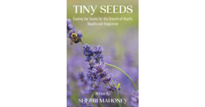 Sherri Mahoney’s New Book, "Tiny Seeds," is a Poignant Guide Designed to Help Readers Plot Out a Path for Success and Grow the Life of Their Dreams