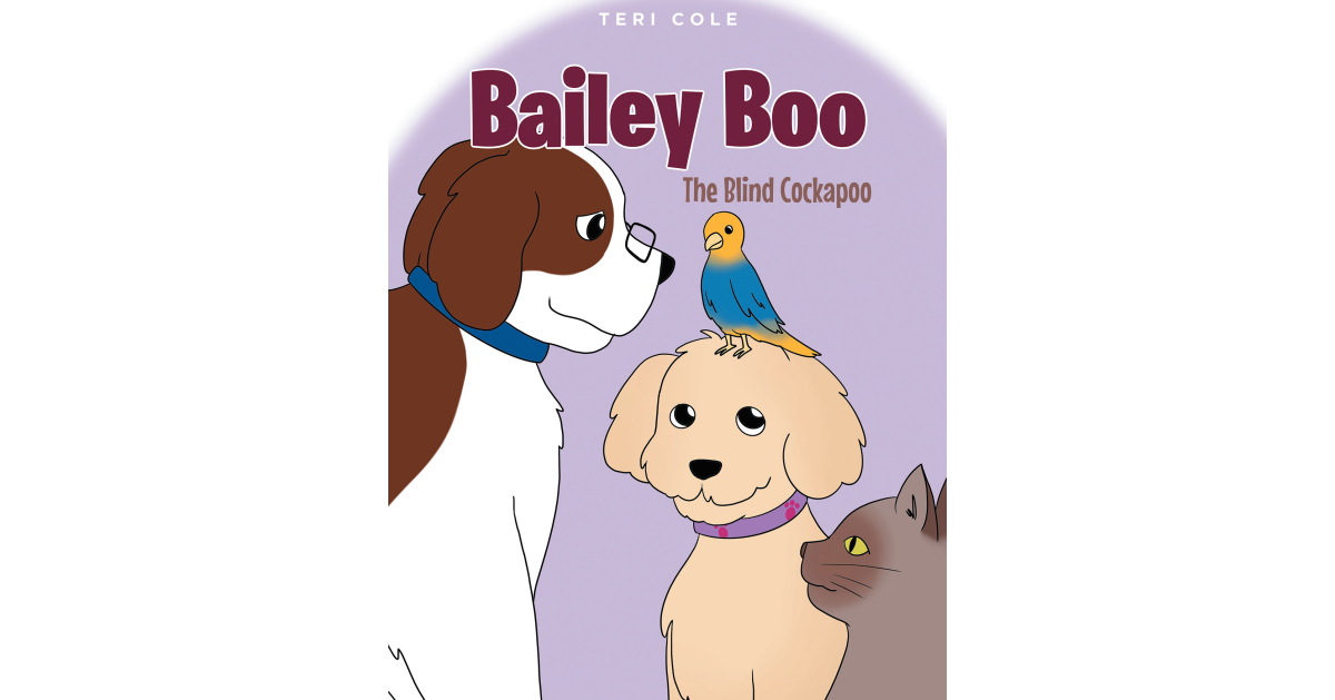 Teri Cole’s New Book, “Bailey Boo: The Blind Cockapoo,” is a Heartwarming Children’s Story About How Everybody Has Special Gifts They Can Use to Help Others
