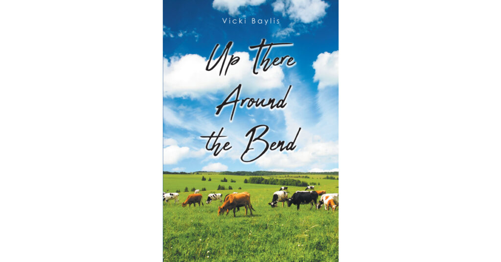 Vicki Baylis’s Newly Released "Up There Around the Bend" is a Humorous Memoir That Takes Readers Into the Heart of a Southern Family