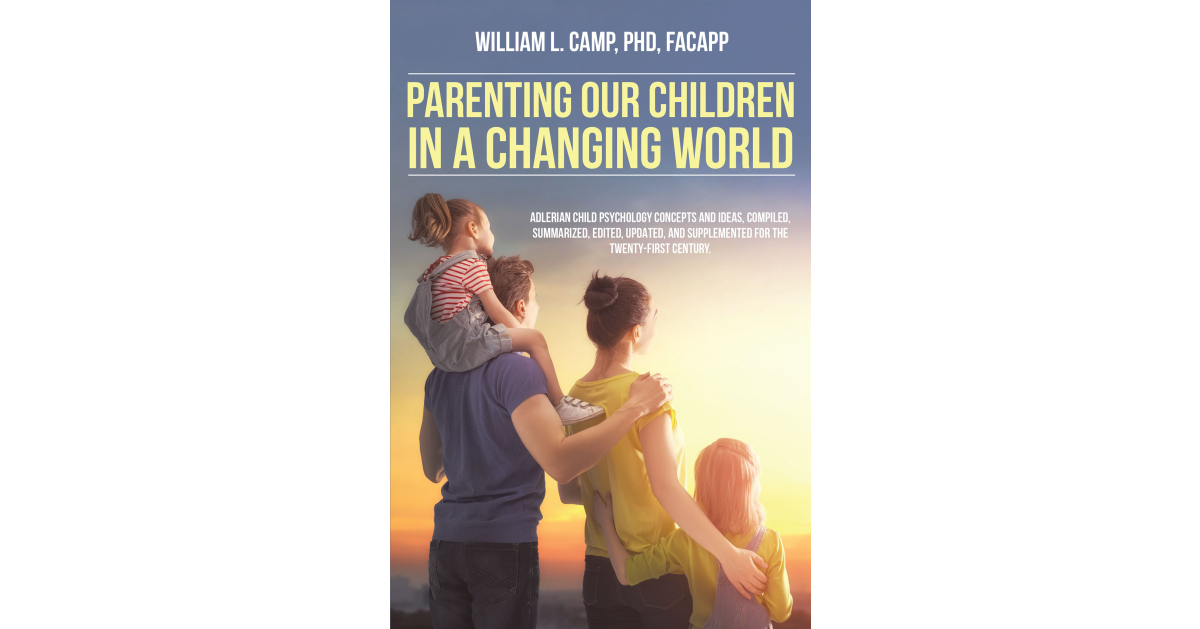 William L. Camp, PhD, FACAPP’s Newly Released “Parenting Our Children in a Changing World” is a Scholarly Exploration of Modern Child-Raising Approaches