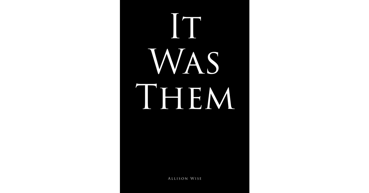 Allison Wise’s New Book, “It Was Them,” is a Spellbinding, Action-Packed Narrative Set in a World Ravaged by the Effects of War, Now Facing an Attack from the Undead