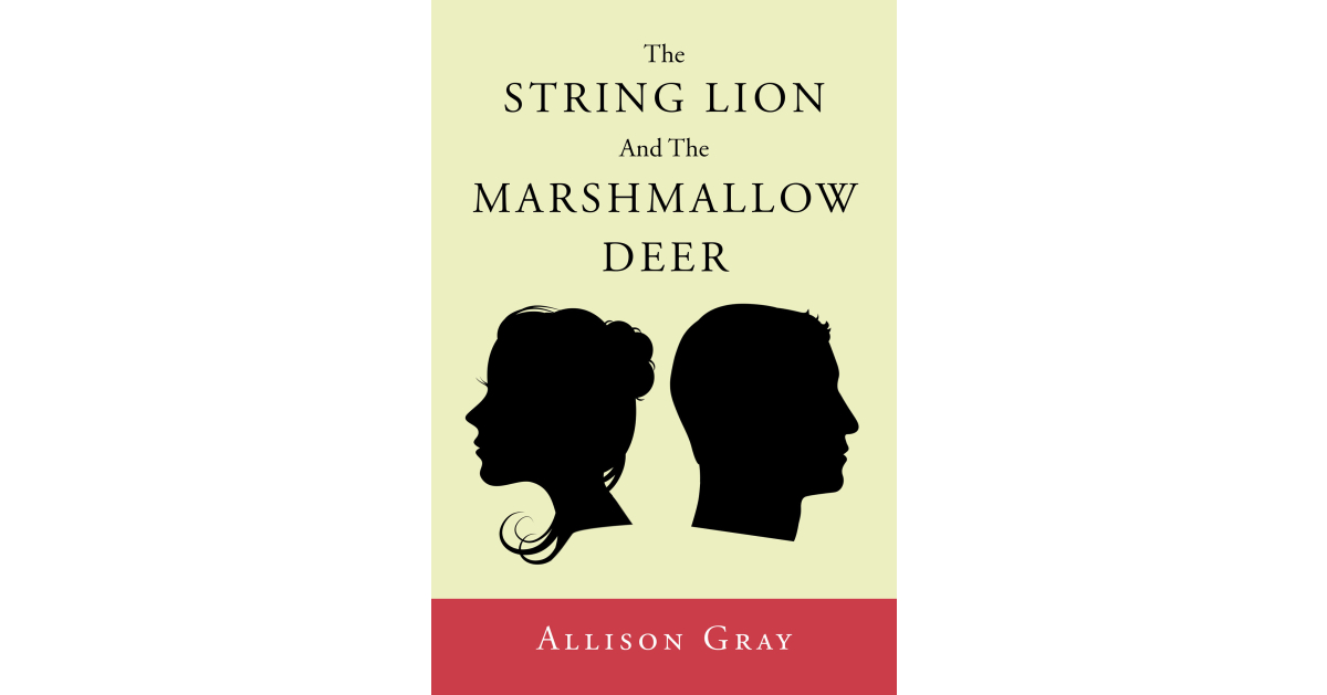 Author Allison Gray’s New Book, “The String Lion and the Marshmallow Deer,” is the Love Affair That Turns Traditional Conventions on Their Head