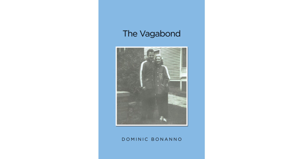 Author Dominic Bonanno’s New Book, "The Vagabond," is a Warmhearted Memoir, Recalling His Depression-Era Childhood and the Simplicity of American Life in a Bygone Era