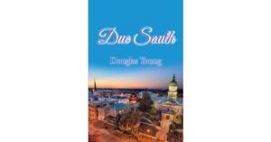 Author Douglas Young’s New Book, "Due South," Centers Around Young Fitzhugh Rainwater, a Grad Student Who Will Come to Learn About Life and Grow with His Friends