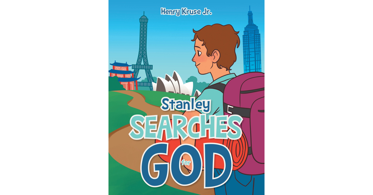Author Henry Kruse Jr.’s New Book, “Stanley Searches for God,” is an Impactful Children’s Story That Explores the True Meaning of Faith and Believing in God