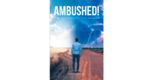 Author James Earl Parker’s New Book "Ambushed!" is an Eye-Opening Discussion on Growing Old While Continuing to Live While Avoiding the Pitfalls That Old Age Often Holds