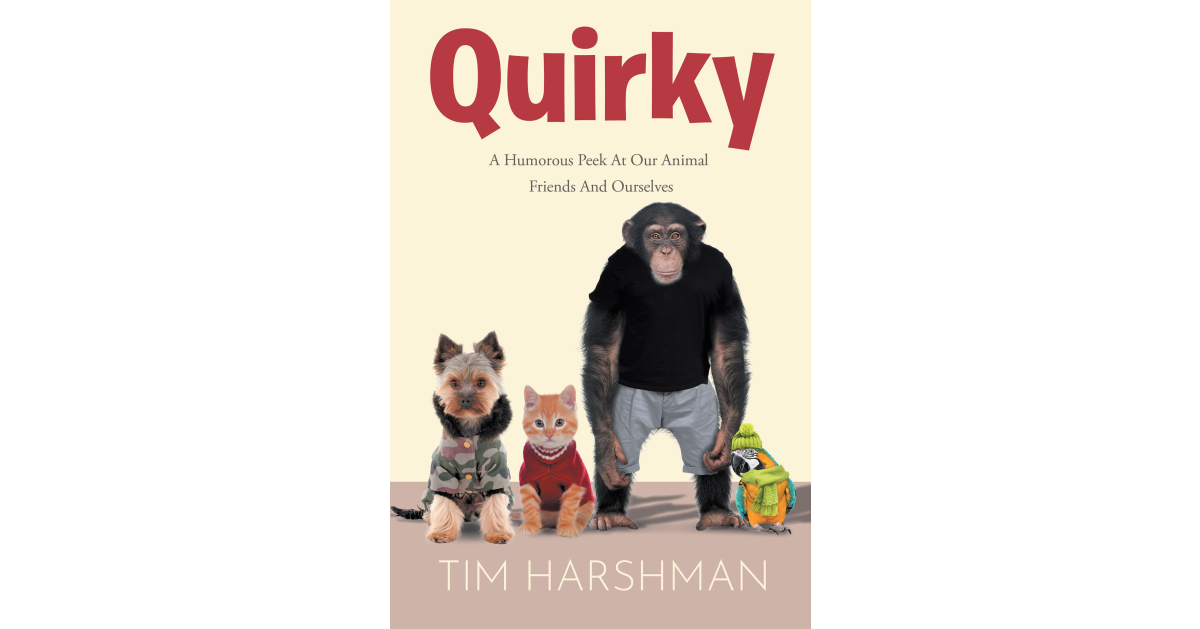 Author Tim Harshman’s New Book, “Quirky: A Humorous Peek at Our Animal Friends and Ourselves,” Take Readers on a Hilarious Journey Through a Series of Animal Puns