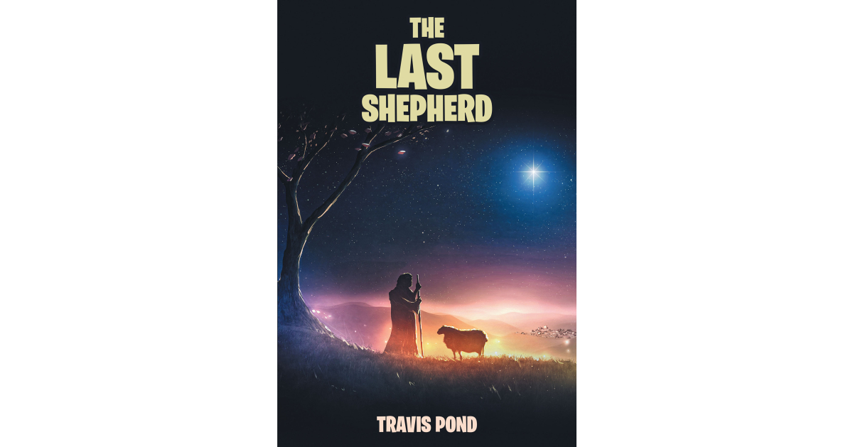 Author Travis Pond’s New Book, “The Last Shepherd,” is a Heartfelt Story of Two Siblings Willing to Overcome Their Struggles in Pursuit of Their Faith and to Know Christ