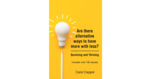 Carol Capper’s New Book, "Are there alternative ways to have more with less? Surviving and Thriving," is an Enlightening Guide to Embracing Minimalism in Today’s World