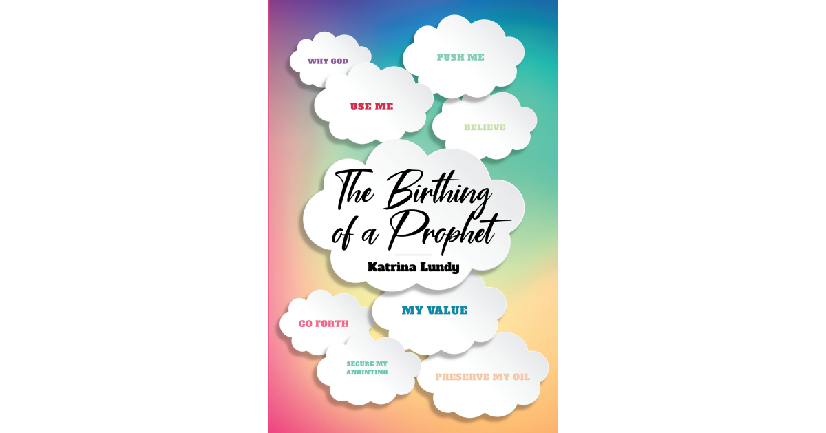 Katrina Lundy’s Newly Released “The Birthing of a Prophet” is an Engaging Discussion of Tapping Into One’s Prophetic Potential