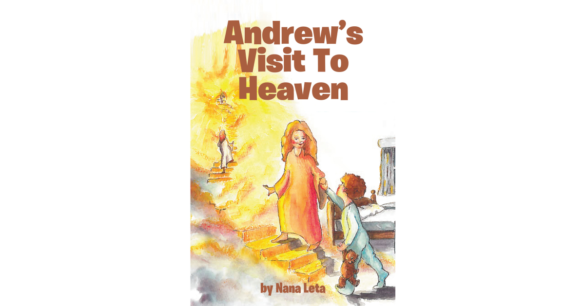 Nana Leta’s Newly Released “Andrew’s Visit To Heaven” is a Comforting Narrative That Helps Young Readers Navigate the Complex Emotions of Loss