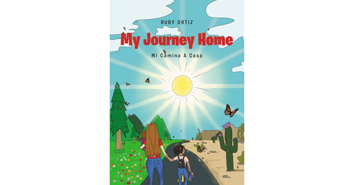 Ruby Ortiz’s New Book, “My Journey Home: Mi Camino A Casa,” is a Charming Tale of a Young Girl Who Sets Off with Her Grandpa and Sister to Visit the Rest of Her Family