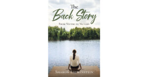Sharon Laubenstein’s Newly Released "The Back Story: From Victim to Victory" is an Emotionally Charged Journey of Growth and Healing