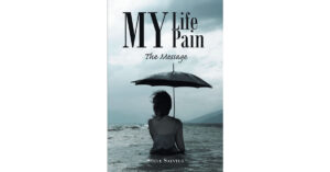Steve Saintus’s Newly Released "My Life My Pain: The Message" is a Passionate Memoir That Provides a Message of Faith