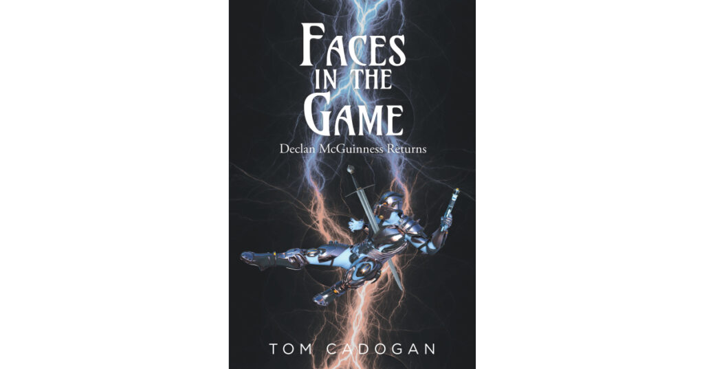 Tom Cadogan’s New Book, "Faces in the Game: Declan McGuinness Returns," Centers Around the Disappearance of a CEO and the Discovery of a Larger Conspiracy and Cover-Up