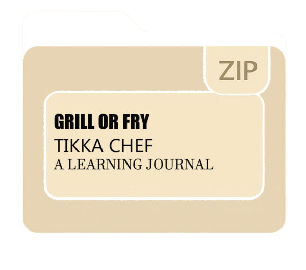Grill or Fry-Tikka Chef Learning Journal