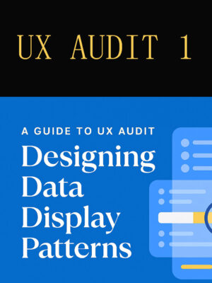 A guide to UX Audit Designing Data Display Patterns
