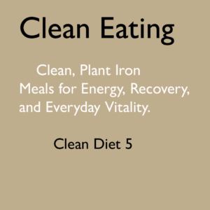 Clean, Plant‑Iron Meals for Energy, Recovery, and Everyday Vitality clean-eating5