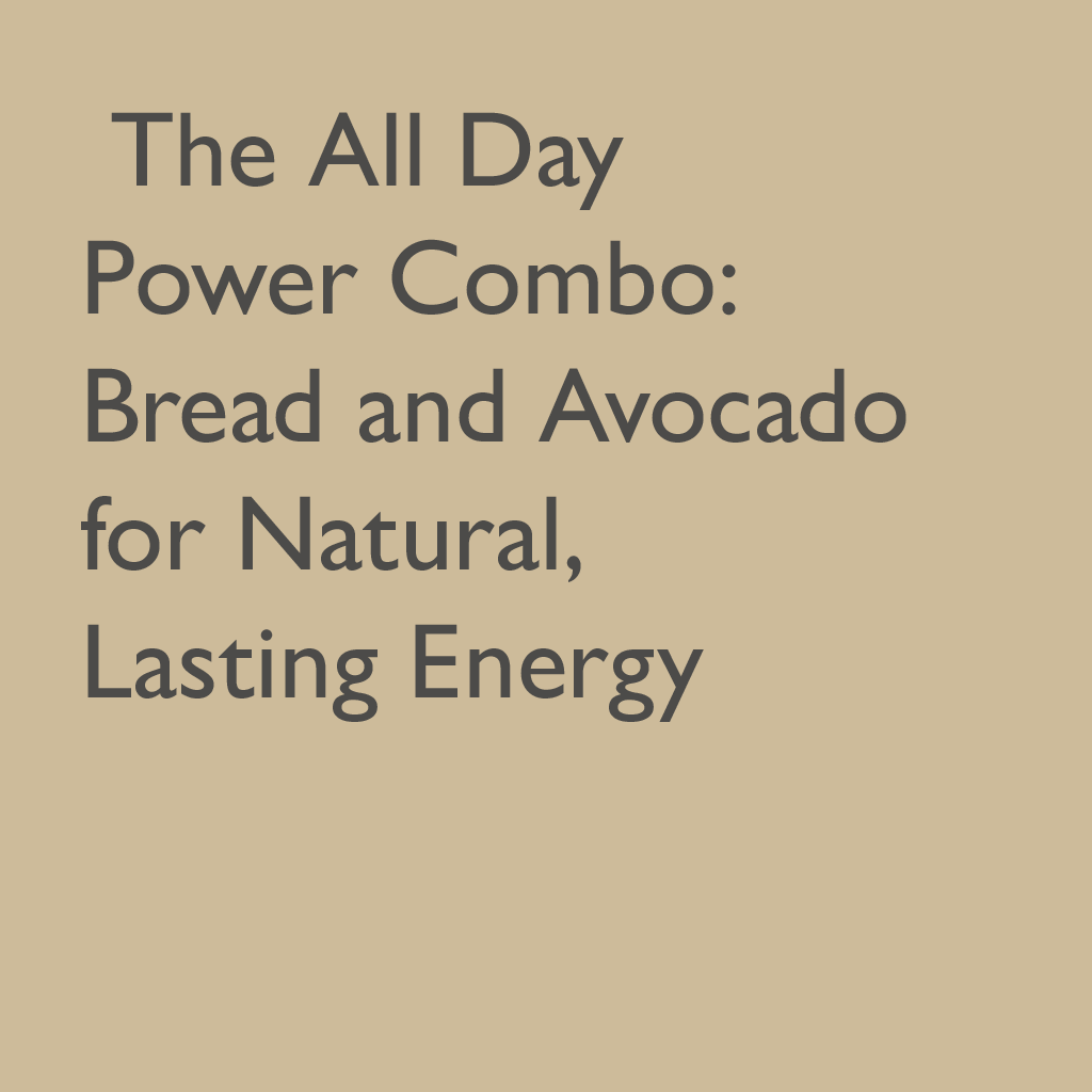 The All‑Day Power Combo: Bread and Avocado for Natural, Lasting Energy