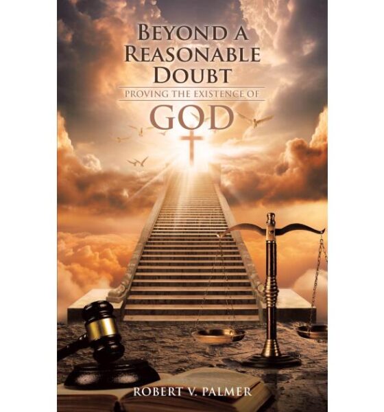 New Book by Robert V. Palmer Makes the Case for God’s Existence Through Legal-Style Argument