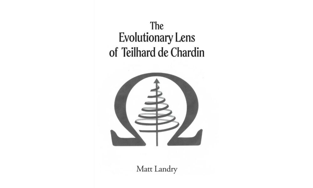 Retired Aerospace Engineer Matt Landry Publishes Book on Teilhard de Chardin and the Science-Religion Divide