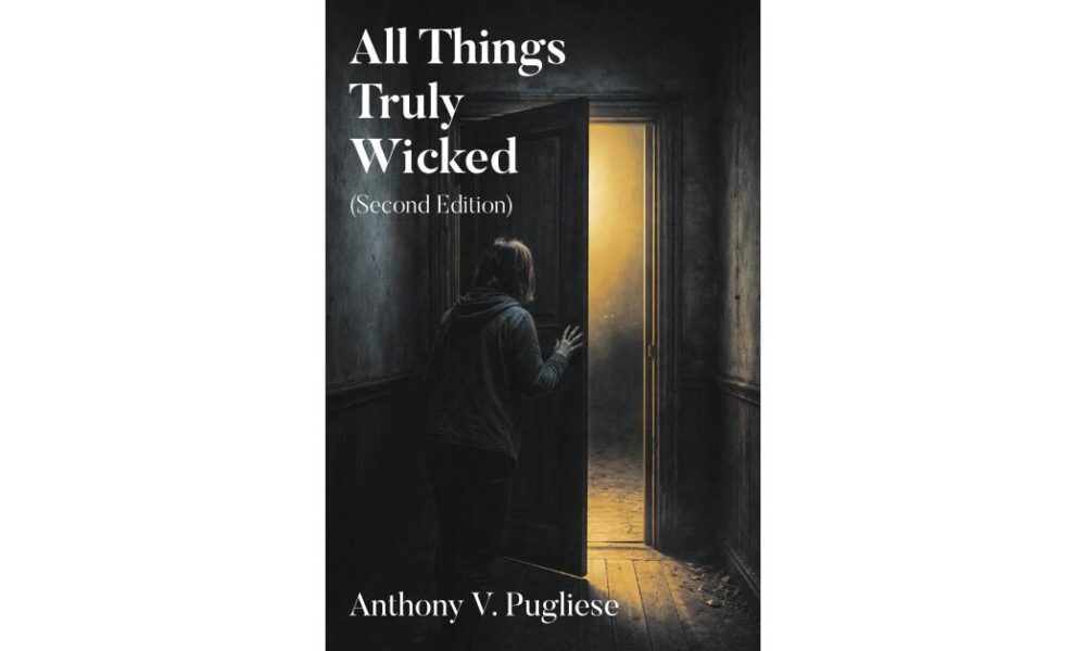 Anthony V. Pugliese Expands 2020 Horror Collection in New Edition of “All Things Truly Wicked”