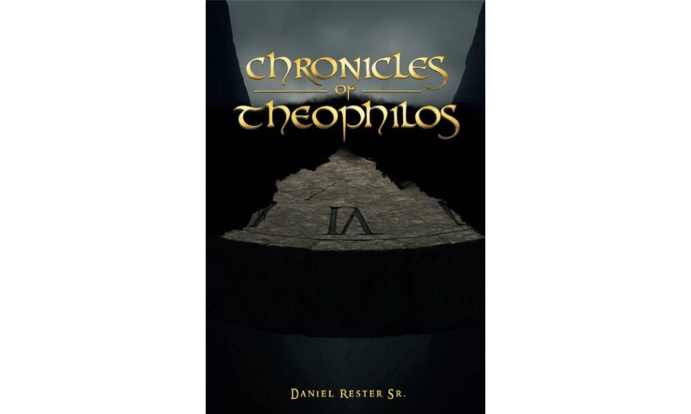 Author Daniel Rester Sr. Pairs Personal Testimony with Scripture in New Book “Chronicles of Theophilos”