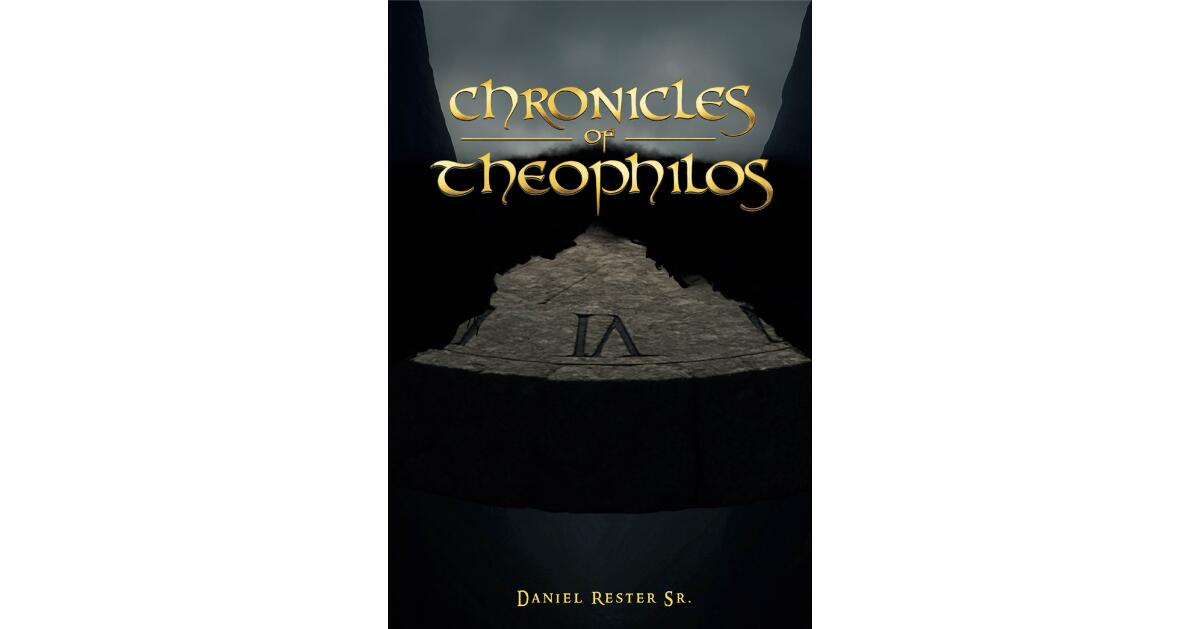 Author Daniel Rester Sr. Pairs Personal Testimony with Scripture in New Book “Chronicles of Theophilos”