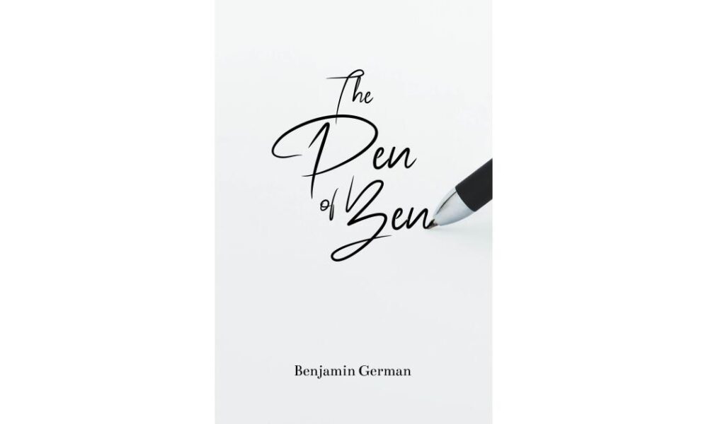 Benjamin German’s New Collection, ‘The Pen of Ben,’ Explores Love Through Life’s Small Moments