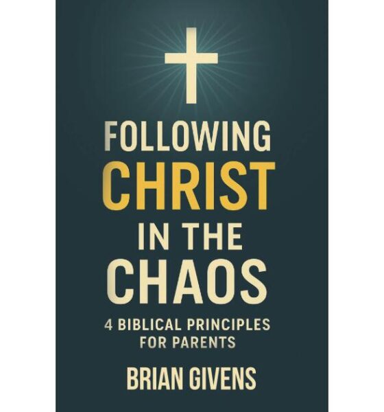 Brian Givens’s New Book Offers Parents Four Biblical Principles for Raising Children Amid ‘Chaos’