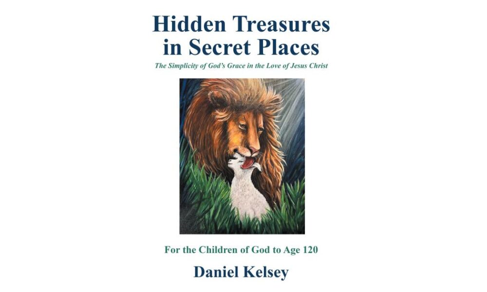 Christian Faith Publishing Releases Daniel Kelsey’s “Hidden Treasures in Secret Places”