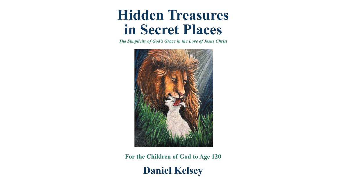 Christian Faith Publishing Releases Daniel Kelsey’s “Hidden Treasures in Secret Places”