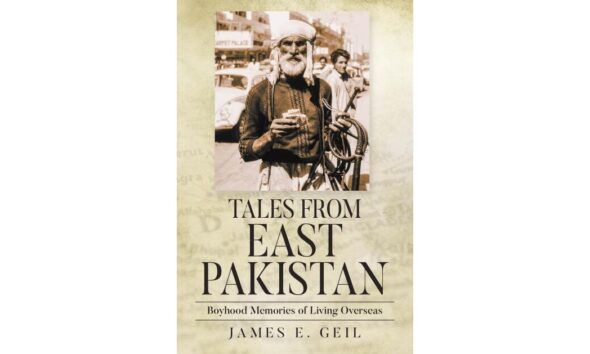 James Geil’s Memoir Recalls a 1960s Boyhood in East Pakistan