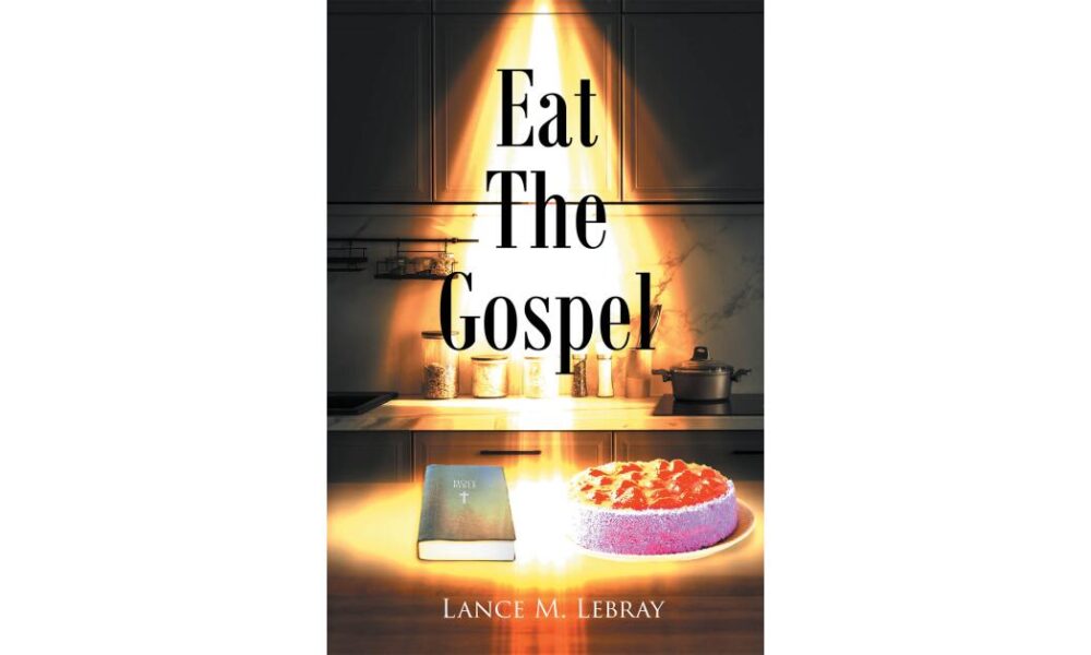 New Book from Author Lance M. Lebray Argues Food Struggles Are a Spiritual Issue, Not a Dietary One