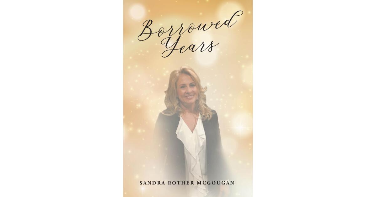 New Memoir “Borrowed Years” Traces Author Sandra Rother McGougan’s Recovery After a 1992 Trauma
