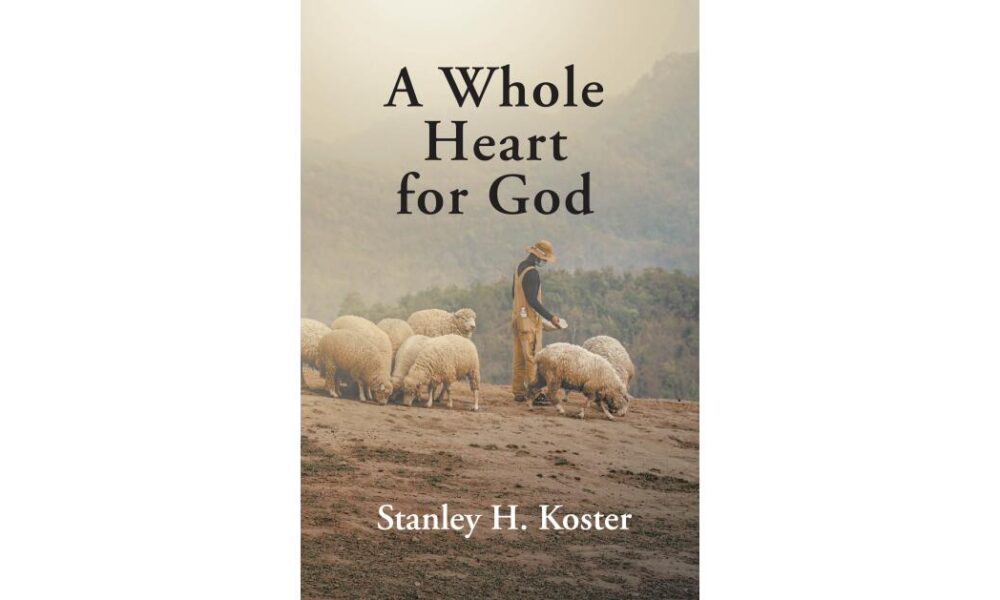 Stanley H. Koster’s New Book Examines What ‘Loving God Completely’ Actually Requires